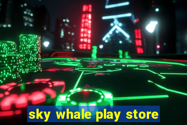 sky whale play store